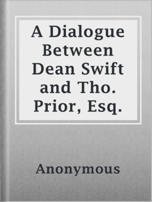 cover image of A Dialogue Between Dean Swift and Tho. Prior, Esq.